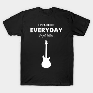 I Practice Everyday To Get Better T-Shirt